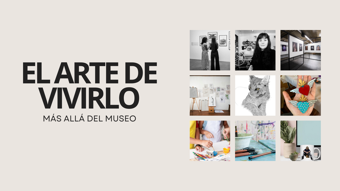 El arte de vivirlo: Más allá del museo